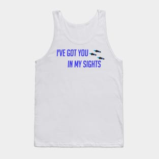 I've got you in my sight Tank Top